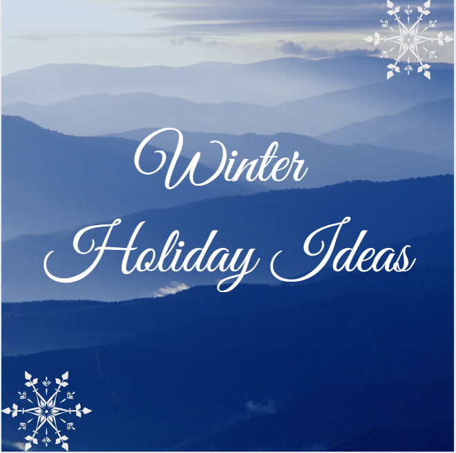 Winter Holiday Ideas